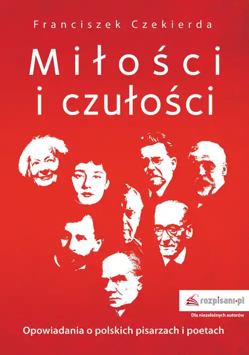 Do wyczerpania zapasów Miłości i czułości Opowiadania o polskich pisarzach i poetach