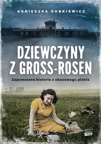 Dziewczyny z Gross-Rosen. Zapomniane historie z obozowego piekła Popularny