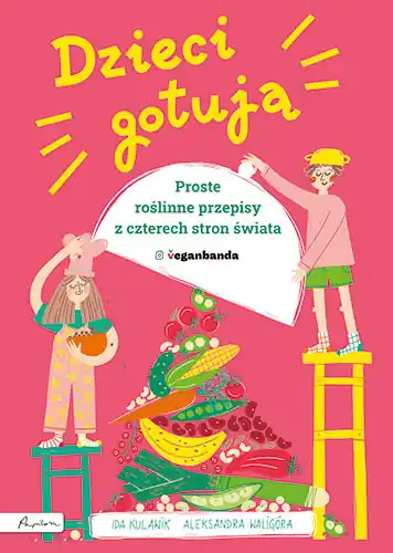 Wyjątkowa oferta Dzieci gotują. Proste roślinne przepisy z czterech stron świata
