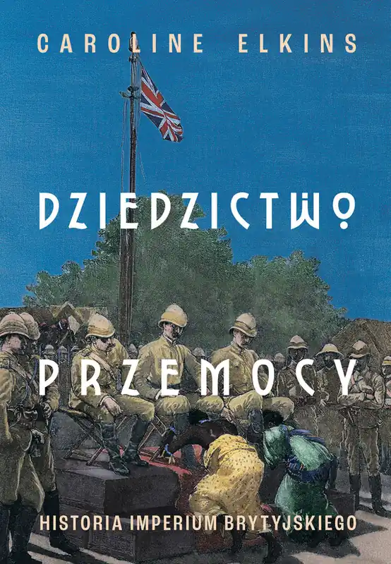 Szybka dostawa Dziedzictwo przemocy. Historia imperium brytyjskiego