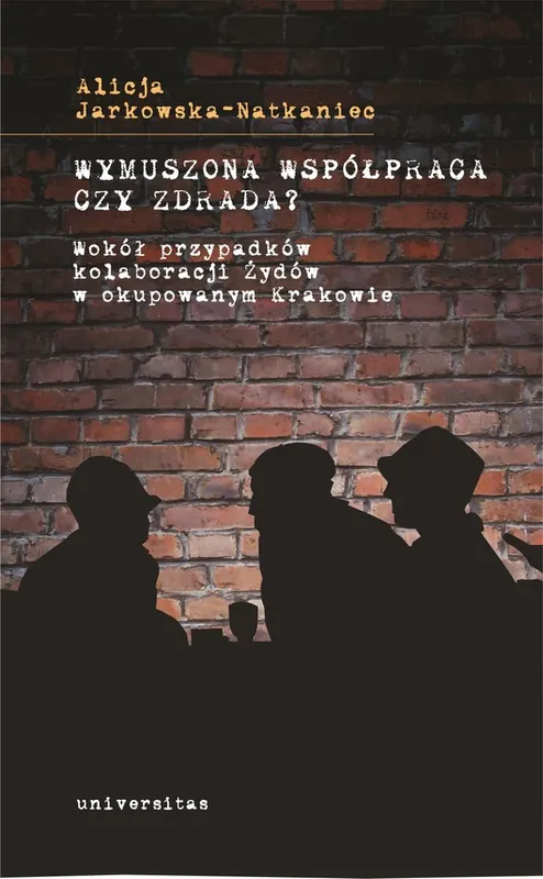 Wymuszona współpraca czy zdrada? Wokół przypadków kolaboracji Żydów w okupowanym Krakowie Oferta czasowa
