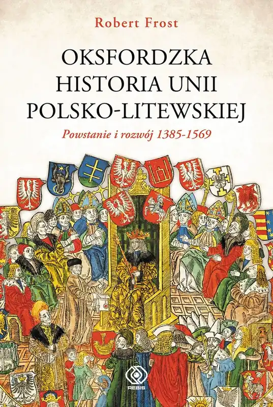 Oferta czasowa Oksfordzka historia unii polsko-litewskiej tom 1