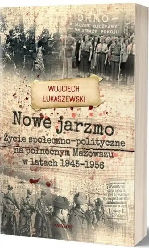 Nowe jarzmo Życie społeczno-polityczne na północnym Mazowszu w latach 1945-1956 Wyprzedaż