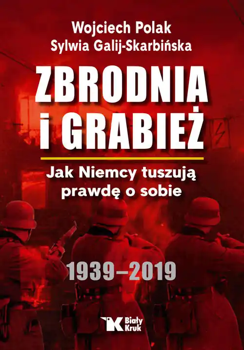 Zbrodnia i grabież Jak Niemcy tuszują prawdę o sobie 1939-2019 Niska cena