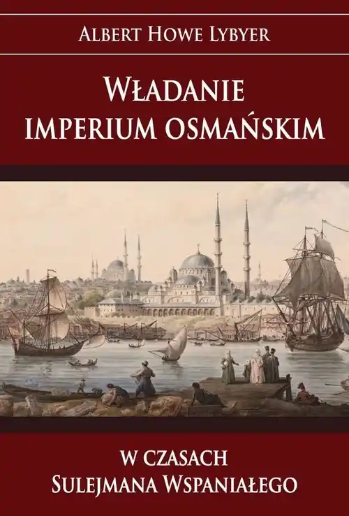 Władanie imperium osmańskim w czasach Sulejmana Wspaniałego Oferta limitowana