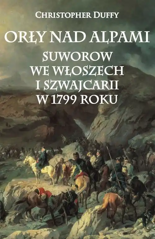 Do wyczerpania zapasów Orły nad Alpami Suworow we Włoszech i Szwajcarii w 1799 roku