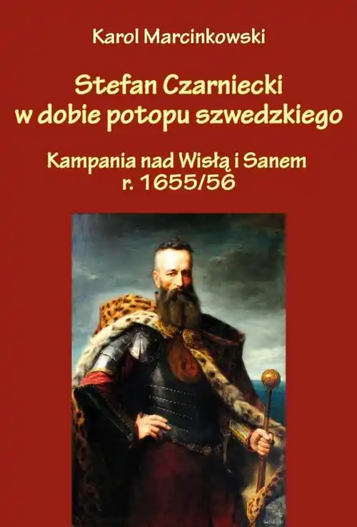 Niska cena Stefan Czarniecki w dobie potopu szwedzkiego (kampania nad Wisłą i Sanem r. 1655/56)