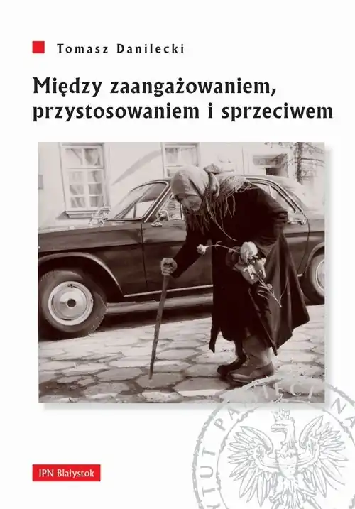 Między zaangażowaniem przystosowaniem i sprzeciwem Postawy mieszkańców województwa białostockiego wobec wyborów powszechnych w latach 1957-1969. Oferta limitowana