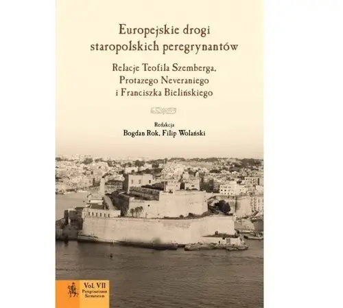 Europejskie drogi staropolskich peregrynantów Relacje Teofila Szemberga, Protazego Neveraniego i Franciszka Bielińskiego Szybka dostawa