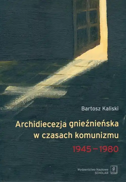 Archidiecezja gnieźnieńska w czasach komunizmu 1945-1980 Szybka wysyłka