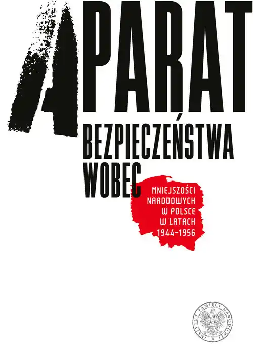 Aparat bezpieczeństwa wobec mniejszości narodowych w Polsce w latach 1944-1956 Kup online