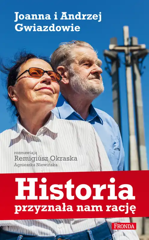 Historia przyznała nam rację Joanna i Andrzej Gwiazdowie Tani