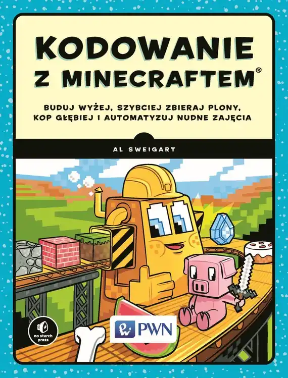 Kodowanie z minecraftem buduj wyżej szybciej zbieraj plony kop głębiej i automatyzuj nudne zajęcia Darmowy zwrot