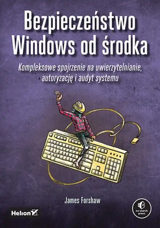 Bezpieczeństwo Windows od środka. Kompleksowe spojrzenie na uwierzytelnianie, autoryzację i audyt systemu Zniżka
