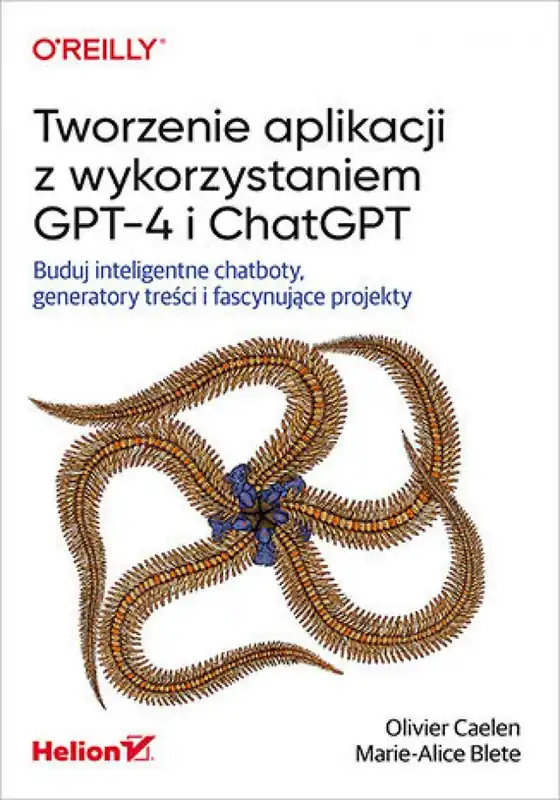 Ostatnie sztuki Tworzenie aplikacji z wykorzystaniem GPT-4 i ChatGPT. Buduj inteligentne chatboty, generatory treści i fascynujące projekty