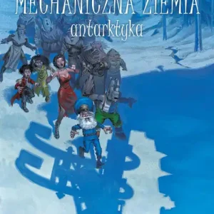 Mechaniczna ziemia Tom 2 Antarktyka Nowość