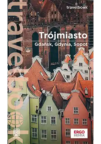 Trójmiasto. Gdańsk, Gdynia, Sopot. Travelbook wyd. 3 Wysoka jakość