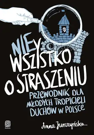 Do wyczerpania zapasów Nie wszystko o straszeniu. Przewodnik dla młodych tropicieli duchów w Polsce