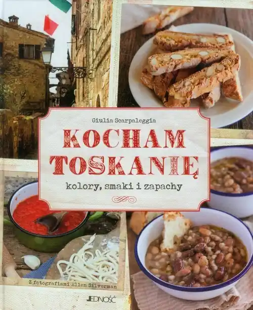 Kocham Toskanię Kolory, smaki i zapachy Okazja