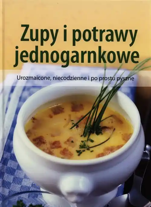 Zupy i potrawy jednogarnkowe Urozmaicone, niecodzienne i po prostu pyszne Szybka dostawa