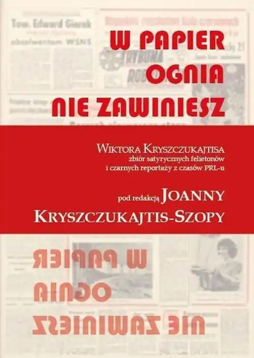 Ostatnia szansa W papier ognia nie zawiniesz Wiktora Kryszczukajtisa zbiór satyrycznych felietonów i czarnych reportaży z czasów PRL-u