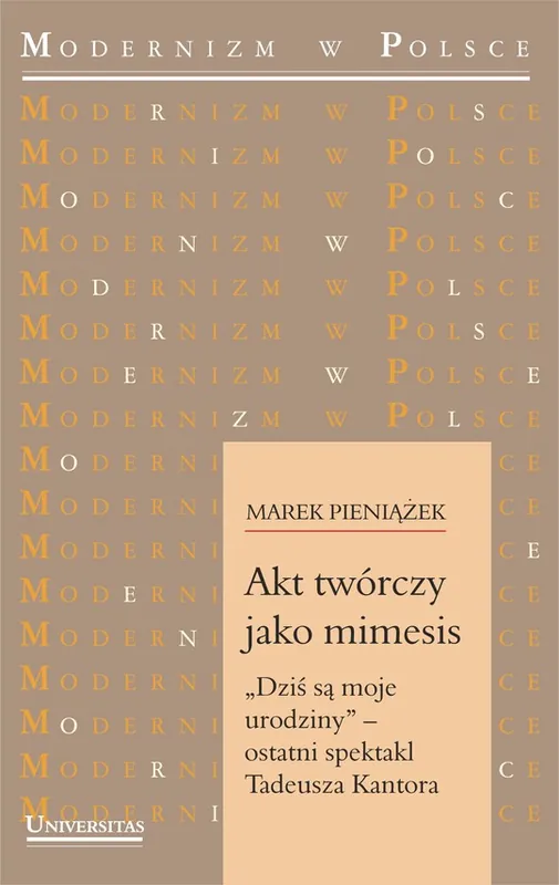 Akt twórczy jako mimesis. „Dziś są moje urodziny” – ostatni spektakl Tadeusza Kantora Oferta czasowa