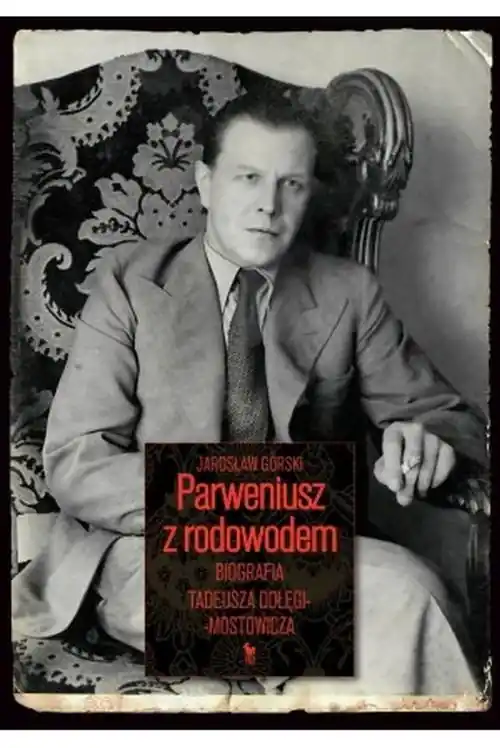 Parweniusz z rodowodem Biografia Tadeusza Dołęgi-Mostowicza Ograniczona ilość