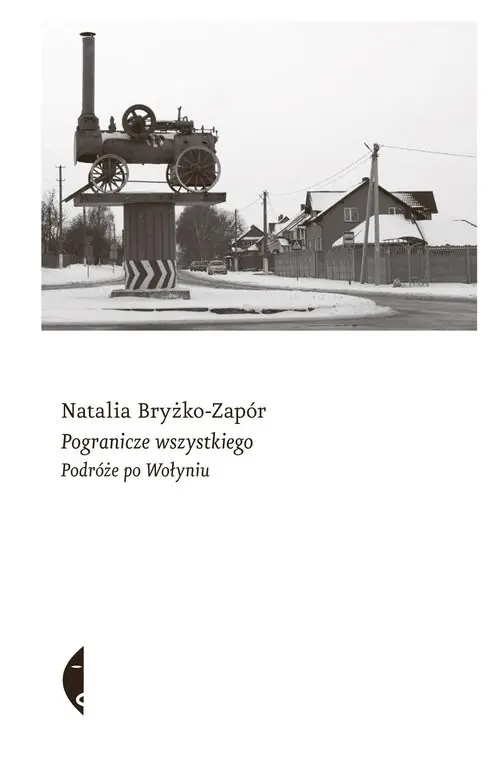 Pogranicze wszystkiego Podróże po Wołyniu Ostatnie sztuki