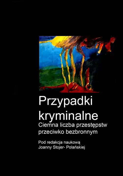 Przypadki kryminalne. Ciemna liczba przestępstw przeciwko bezbronnym Łatwy zwrot