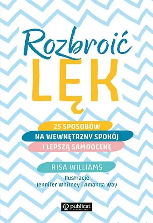 Rozbroić lęk 25 sposobów na wewnętrzny spokój i lepszą samoocenę Darmowa dostawa