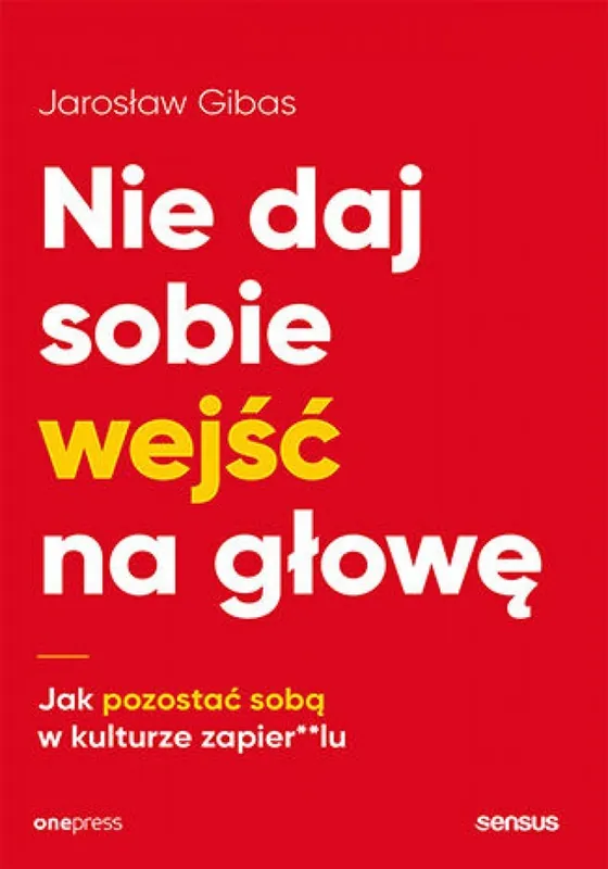 Nie daj sobie wejść na głowę. Jak pozostać sobą w kulturze zapier**lu Cena promocyjna