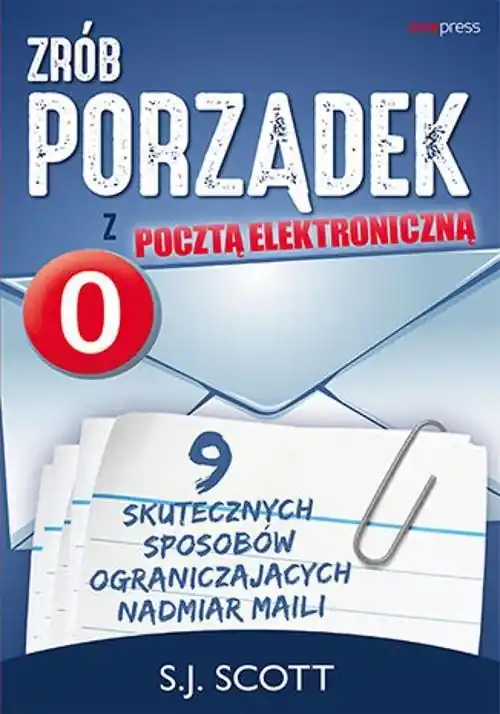 Dodaj do koszyka Zrób porządek z pocztą elektroniczną. 9 skutecznych sposobów ograniczających nadmiar maili