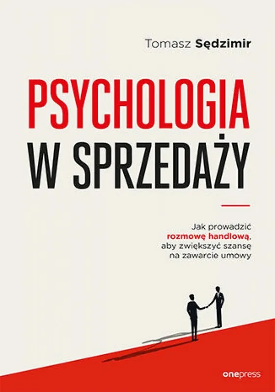 Hit sprzedaży Psychologia w sprzedaży. W jaki sposób prowadzić rozmowę handlową, aby zwiększać szansę na zawarcie umowy