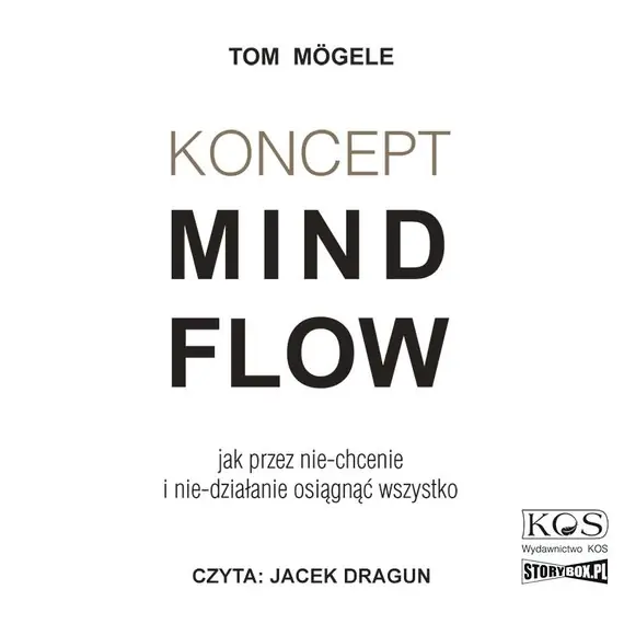 Koncept MindFlow. Jak przez nie-chcenie i nie-działanie osiągnąć wszystko Oferta limitowana
