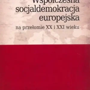Super okazja Współczesna socjaldemokracja europejska na przełomie XX i XXI wieku