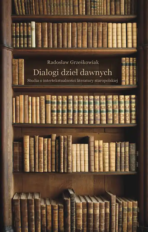Oferta limitowana Dialogi dzieł dawnych. Studia o intertekstualności literatury staropolskiej