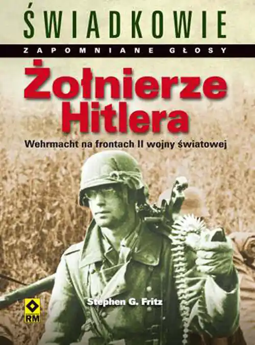 Żołnierze Hitlera Wehrmacht na frontach II wojny światowej Najpiękniejsze fotografie Ostatnie sztuki
