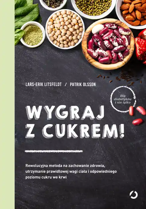 Wygraj z cukrem! Rewolucyjna metoda na zachowanie zdrowia, utrzymanie prawidłowej wagi ciała i odpowiedniego poziomu cukru we krwi Kup online