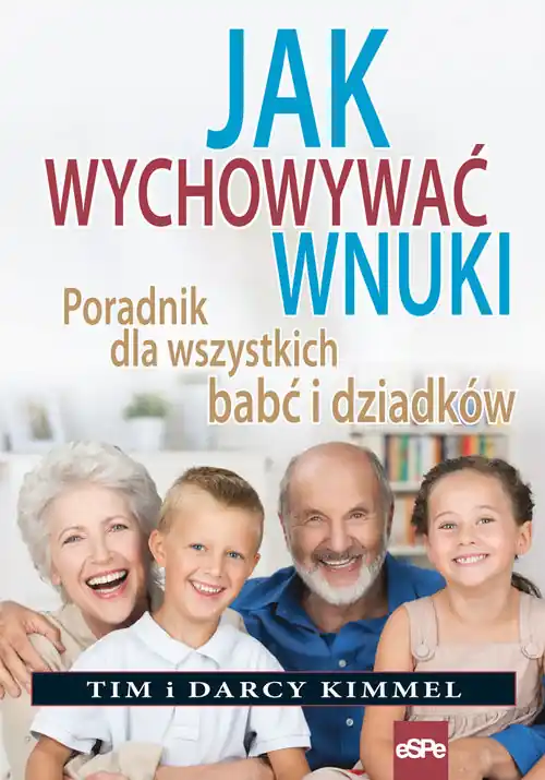 Jak wychowywać wnuki Poradnik dla wszystkich babć i dziadków Bestseller