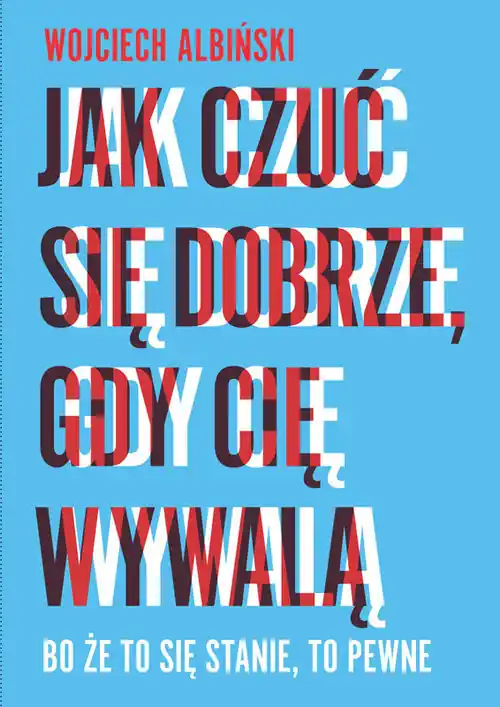 Wyprzedaż Jak czuć się dobrze, gdy cię wywalą Bo że to się stanie, to pewne