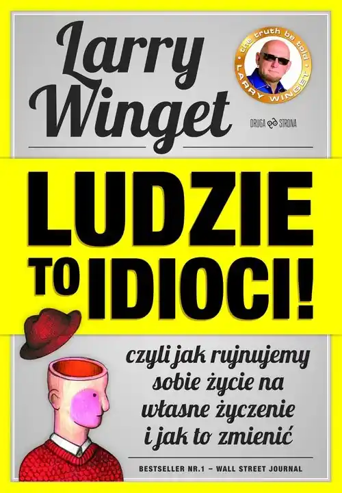 Ludzie to idioci! Czyli jak rujnujemy sobie życie na własne życzenie i jak to zmienić Ostatnie sztuki