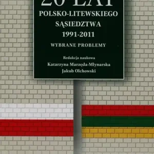 20 lat polsko-litewskiego sąsiedztwa 1991-2011 Wybrane problemy Nowy