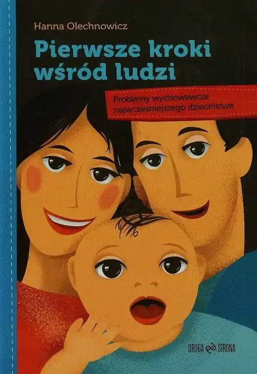 Pierwsze kroki wśród ludzi Problemy wychowawcze najwcześniejszego dzieciństwa Premium