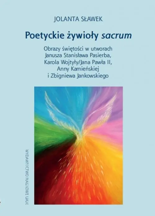 Ekspresowa dostawa Poetyckie żywioły sacrum Obrazy świętości w utworach Janusza Stanisława Pasierba, Karola Wojtyły