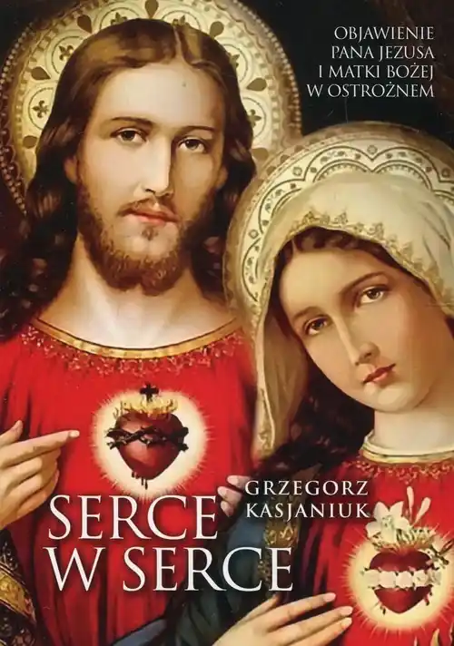 Do wyczerpania zapasów Serce w serce Objawienie Pana Jezusa i Matki Bożej w Ostrożnem