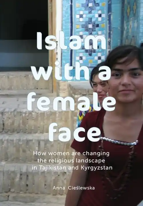 Oferta limitowana Islam with a female face How women are changing the religious landscape in Tajikistan and Kyrgyzstan