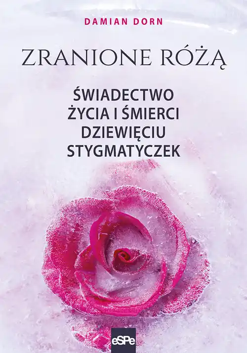 Do wyczerpania zapasów Zranione Różą. Świadectwo życia i śmierci dziewięciu stygmatyczek.