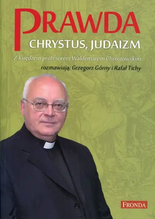 Prawda Chrystus, Judaizm Z księdzem profesorem Waldemarem Chrostowskim rozmawiają: Grzegorz Górny i Rafał Tichy Bestseller