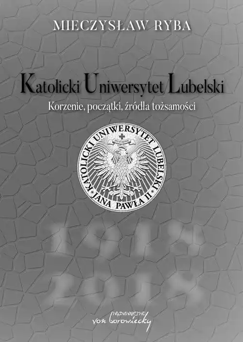Sprawdź teraz Katolicki Uniwersytet Lubelski Korzenie, początki, źródła tożsamości