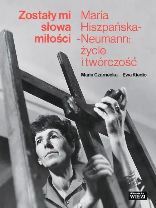 Łatwy zwrot Zostały mi słowa miłości Maria Hiszpańska-Neumann: życie i twórczość